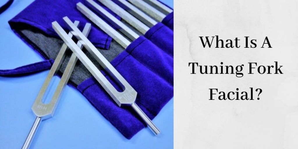 What Is A Tuning Fork Facial - Tuning Forks
