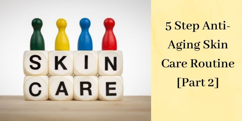 5 Step Anti-Aging Skin Care Routine [Part 2] - Skin Care Blocks