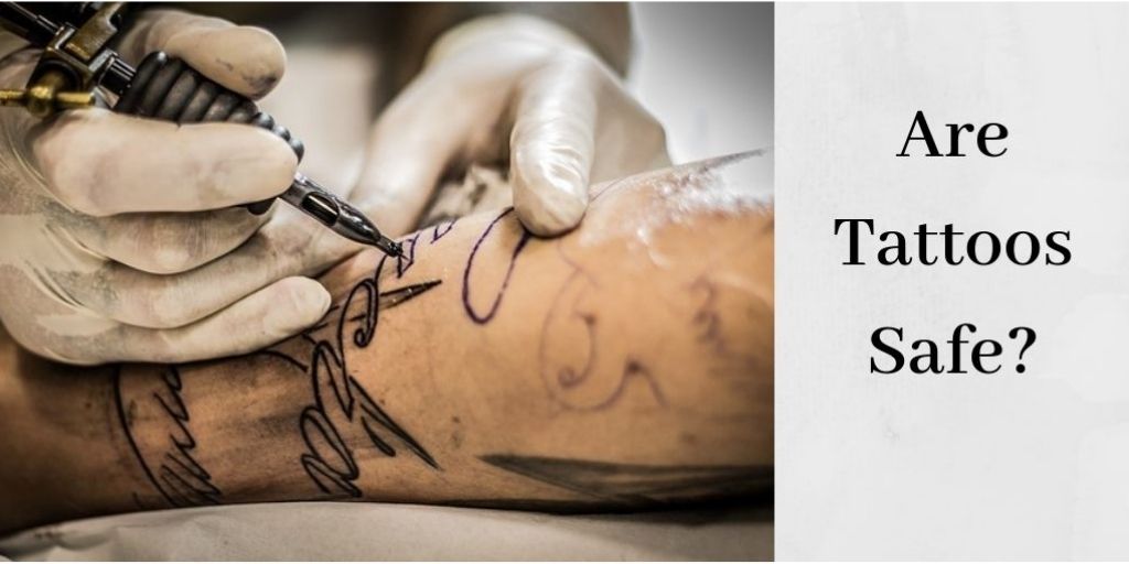 Are Tattoos Safe? [A Look At The Potential Dangers Of Getting A Tattoo]