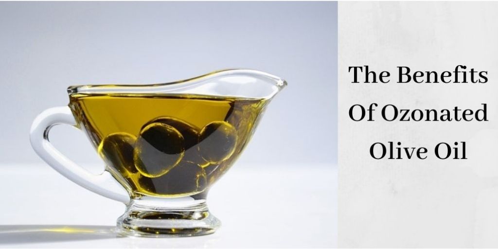 The Benefits Of Ozonated Olive Oil - Ozonated Olive Oil With Olives