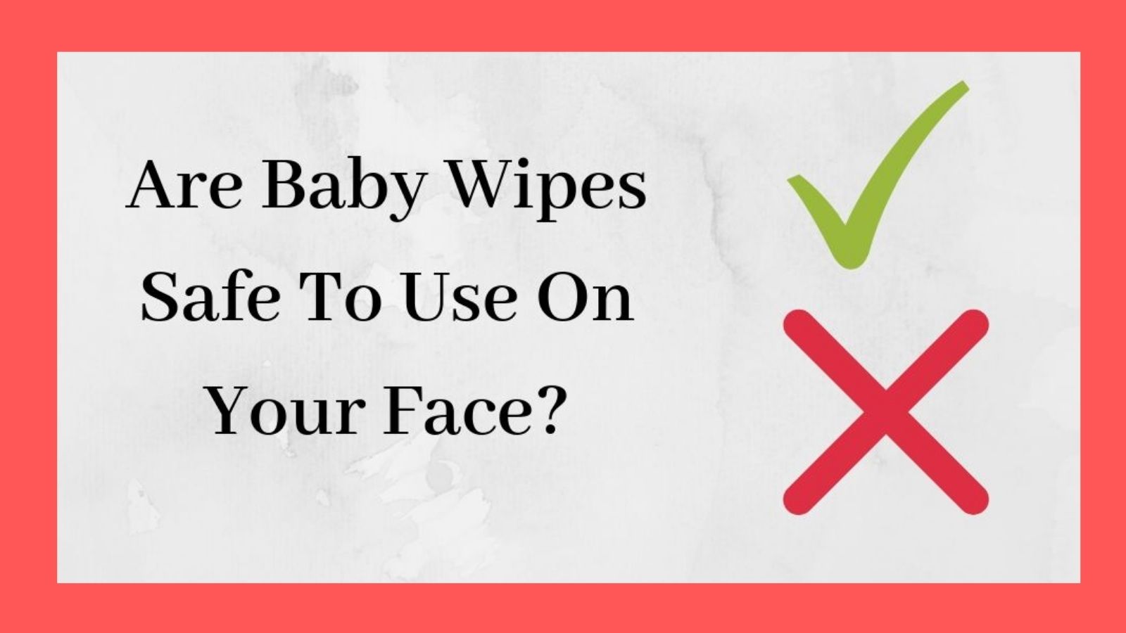 Are Baby Wipes - Safe Green Checkmark & Red X