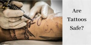 Are Tattoos Safe - Person Getting A Tattoo