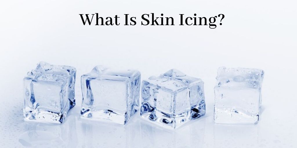 What Is Skin Icing - 4 Ice Cubes